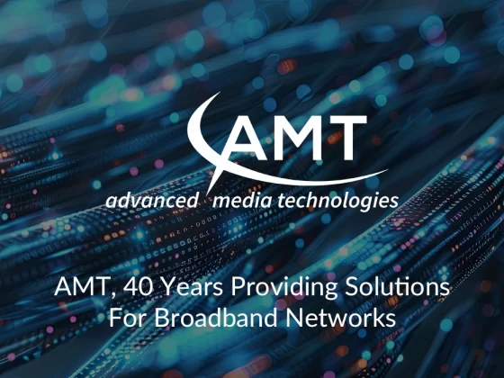 AMT, 40 Years Providing Solutions For Broadband Networks