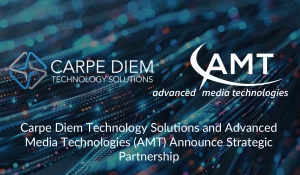 Carpe Diem Technology Solutions and Advanced Media Technologies (AMT) Announce Strategic Partnership